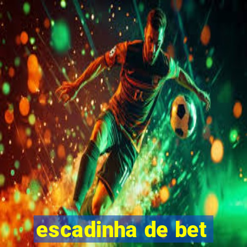 escadinha de bet